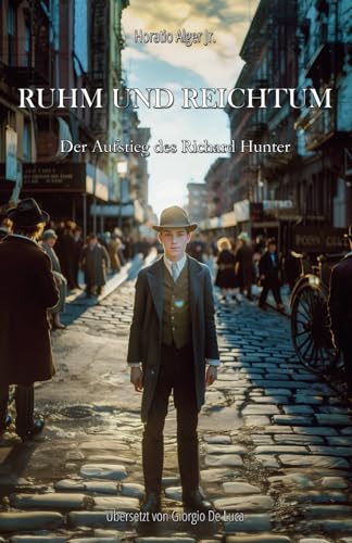 Ruhm und Reichtum: Der Aufstieg des Richard Hunter (Ragged Dick Reihe, Teil 2) (Ragged Dick – Die Aufstiegsgeschichten des Richard Hunter, Band 2) von Independently published