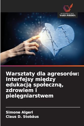 Warsztaty dla agresorów: Interfejsy między edukacją społeczną, zdrowiem i pielęgniarstwem: DE von Wydawnictwo Nasza Wiedza