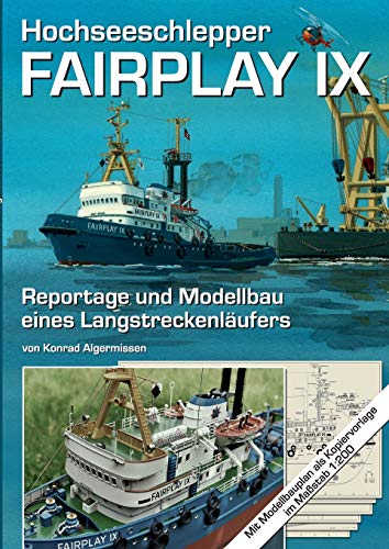 Hochseeschlepper Fairplay IX: Reportage und Modellbau eines Langstreckenläufers