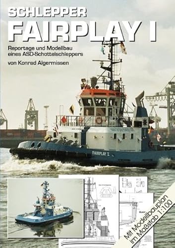 Schlepper FAIRPLAY I: Reportage und Modellbau eines ASD-Schottelschleppers Schlepper FAIRPLAY I: Reportage und Modellbau eines ASD-Schottelschleppers