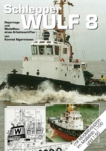 Schlepper WULF 8: Reportage und Modellbau eines Arbeitsschiffes