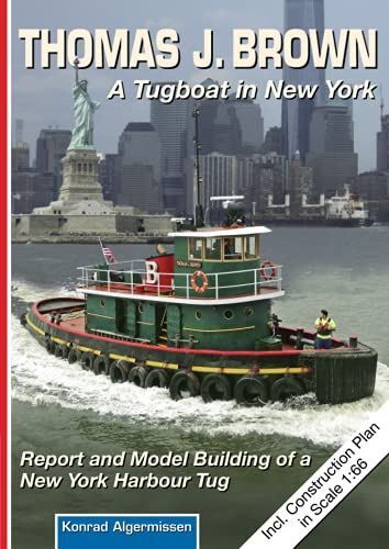 THOMAS J. BROWN - A Tugboat in New York: Report and Model Building of a New York Harbour Tug von Independently published