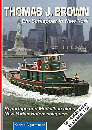 THOMAS J. BROWN Ein Schlepper in New York: Reportage und Modellbau eines New Yorker Hafenschleppers von Books on Demand GmbH