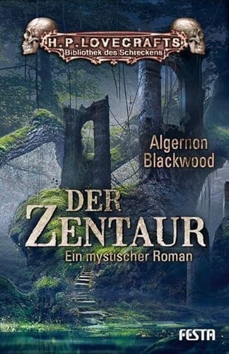 Der Zentaur: Ein mystischer Roman (H. P. Lovecrafts Bibliothek des Schreckens) von Festa Verlag