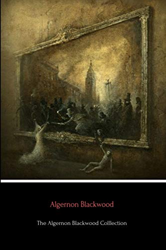 The Algernon Blackwood Collection von Lulu.com