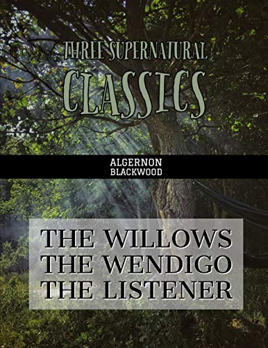 Three Supernatural Classics: "The Willows," "The Wendigo" and "The Listener" Three Supernatural Classics: "The Willows," "The Wendigo" and "The Listener"