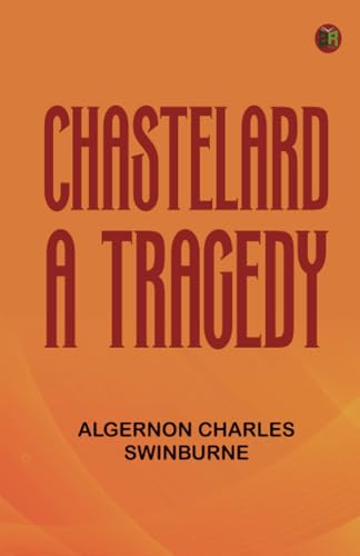 Chastelard a Tragedy von Zinc Read