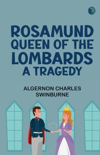 Rosamund Queen of the Lombards A Tragedy von Zinc Read