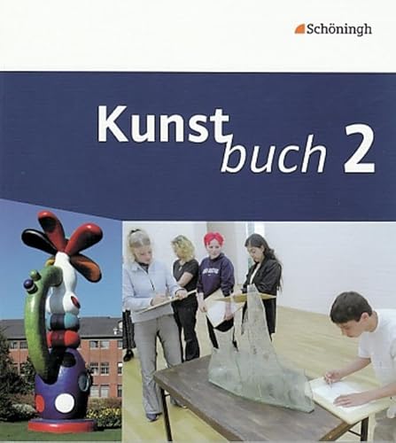 Kunstbuch - Arbeitsbücher für die Sekundarstufe I: Band 2 (7./8. Schuljahr) (Kunstbuch: Arbeitsbücher für die Sekundarstufe I. Bisherige Ausgabe) von SCHÖNINGH VERLAG IM WESTERMANN SCHULBUCH