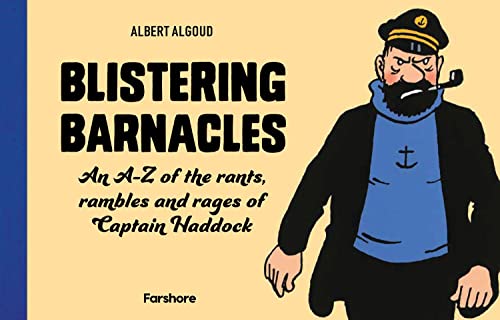 Blistering Barnacles: An A-Z of The Rants, Rambles and Rages of Captain Haddock: Celebrating 80 years of Hergé’s beloved comic character from Tintin: ... Illustrated Mystery Adventure Series
