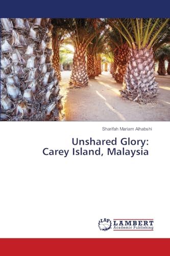 Unshared Glory: Carey Island, Malaysia: DE von LAP LAMBERT Academic Publishing