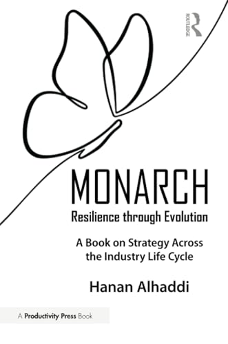 Monarch: Resilience through Evolution: Resilience through Evolution: A Book on Strategy Across the Industry Life Cycle Monarch: Resilience through Evolution: Resilience through Evolution: A Book on Strategy Across the Industry Life Cycle von Productivity Press