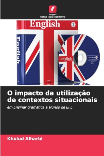 O impacto da utilização de contextos situacionais: em Ensinar gramática a alunos de EFL von Edições Nosso Conhecimento