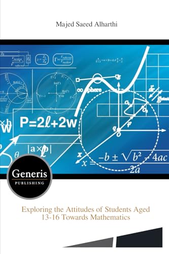Exploring the Attitudes of Students Aged 13-16 Towards Mathematics von BAYSHOP (Generis Publishing)