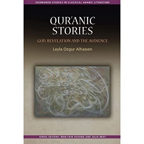 Qur’anic Stories: God, Revelation and the Audience (Edinburgh Studies in Classical Arabic Literature)
