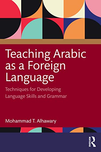 Teaching Arabic as a Foreign Language: Techniques for Developing Language Skills and Grammar von Routledge