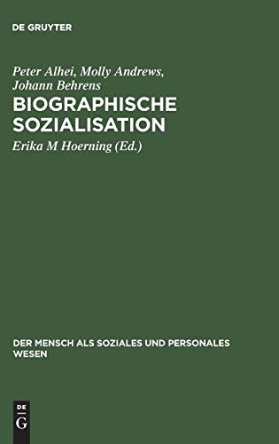 Biographische Sozialisation: Mit Beitr. v. Peter Alheit, Molly Andrews, Johann Behrens u. a. (Der Mensch als soziales und personales Wesen, 17, Band 17)