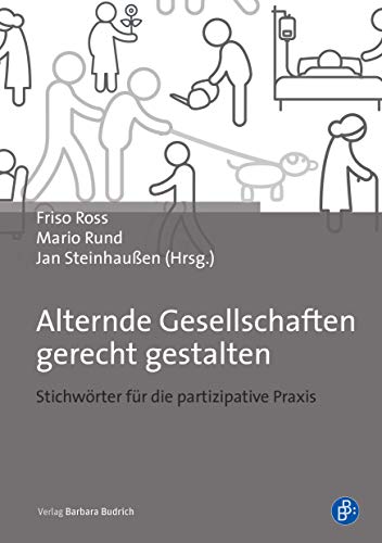 Alternde Gesellschaften gerecht gestalten: Stichwörter für die partizipative Praxis Alternde Gesellschaften gerecht gestalten: Stichwörter für die partizipative Praxis