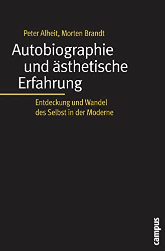 Autobiographie und ästhetische Erfahrung: Entdeckung und Wandel des Selbst in der Moderne (Biographie- und Lebensweltforschung, 4) von Campus Verlag