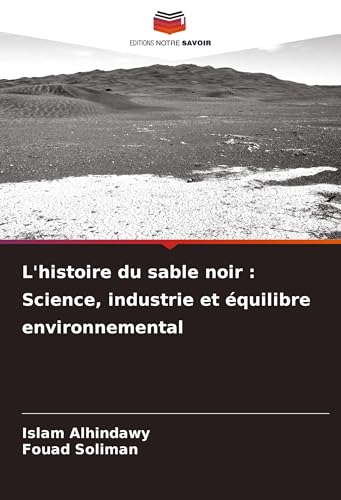 L'histoire du sable noir : Science, industrie et équilibre environnemental: DE von VDM Verlag