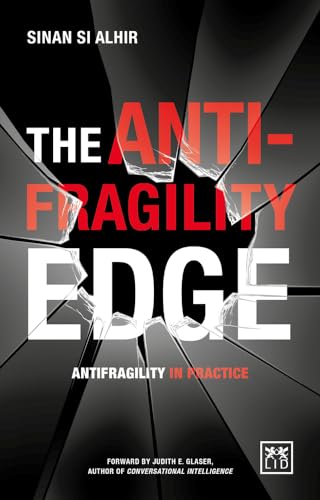 The Anti-Fragility Edge: Antifragility in Practice von Lid Publishing