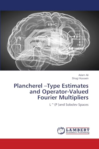 Plancherel -Type Estimates and Operator-Valued Fourier Multipliers: L^(P )and Sobolev Spaces von LAP LAMBERT Academic Publishing