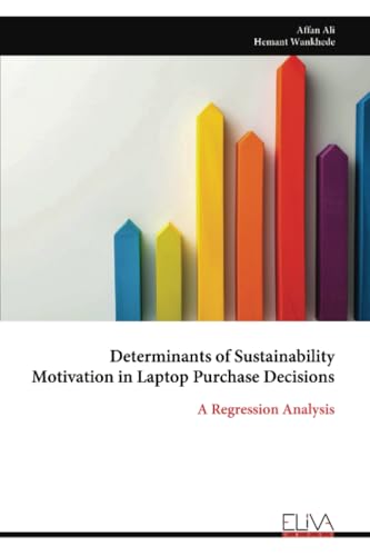 Determinants of Sustainability Motivation in Laptop Purchase Decisions: A Regression Analysis von Eliva Press