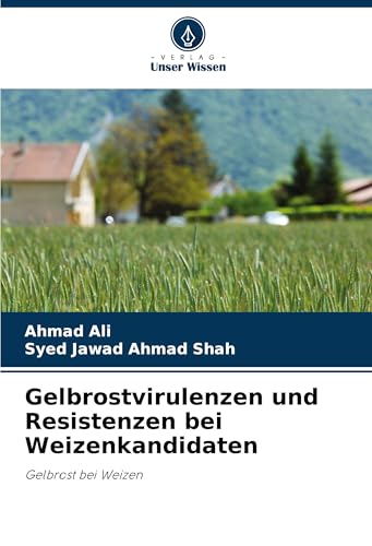 Gelbrostvirulenzen und Resistenzen bei Weizenkandidaten: Gelbrost bei Weizen von Verlag Unser Wissen