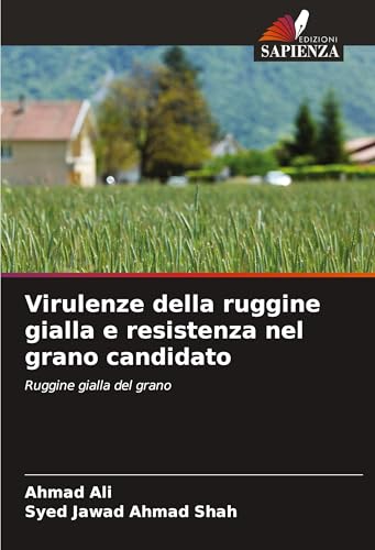 Virulenze della ruggine gialla e resistenza nel grano candidato: Ruggine gialla del grano von Edizioni Sapienza