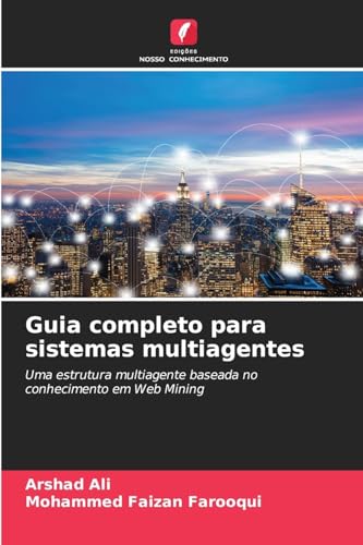 Guia completo para sistemas multiagentes: Uma estrutura multiagente baseada no conhecimento em Web Mining von Edições Nosso Conhecimento