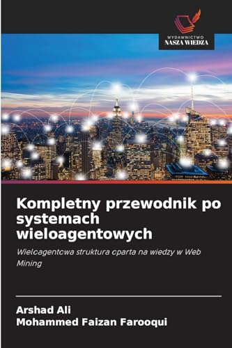Kompletny przewodnik po systemach wieloagentowych: Wieloagentowa struktura oparta na wiedzy w Web Mining von Wydawnictwo Nasza Wiedza