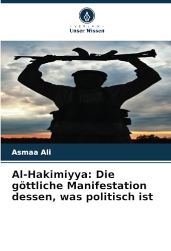 Al-Hakimiyya: Die göttliche Manifestation dessen, was politisch ist von Verlag Unser Wissen