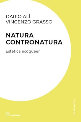 Natura contronatura. Estetica ecoqueer (Culture radicali) von Meltemi