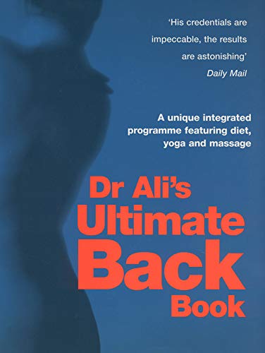 Dr Ali's Ultimate Back Book: A unique integrated programme featuring, diet, yoga and massage