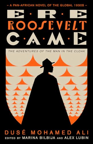 Ere Roosevelt Came: The Adventures of the Man in the Cloak - A Pan-African Novel of the Global 1930s (Black Critique)