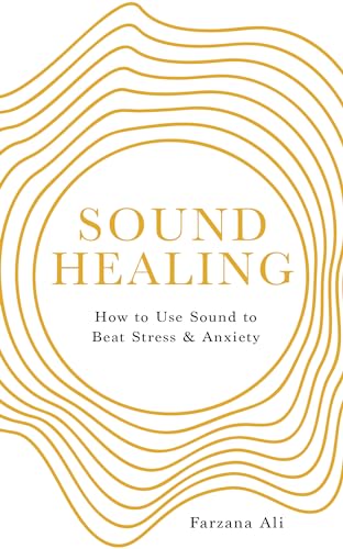 Sound Healing: How to Use Sound to Beat Stress and Anxiety