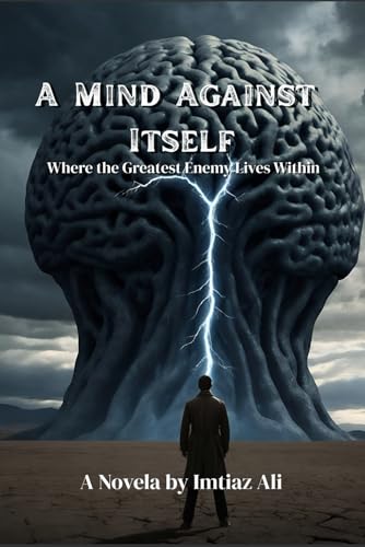 A Mind Against Itself: Where the Greatest Enemy Lives Within A Mind Against Itself: Where the Greatest Enemy Lives Within von Independently published