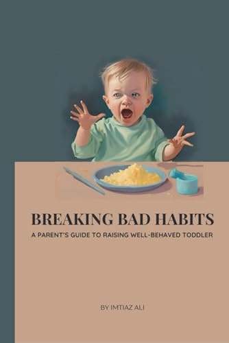 Breaking Bad Habits: A Parent’s Guide to Raising Well-Behaved Toddlers Breaking Bad Habits: A Parent’s Guide to Raising Well-Behaved Toddlers von Independently published