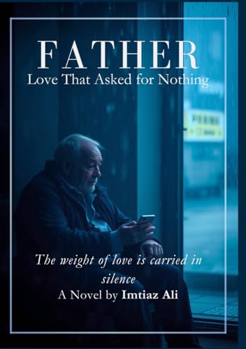 Father: Love That Asked for Nothing Father: Love That Asked for Nothing von Independently published