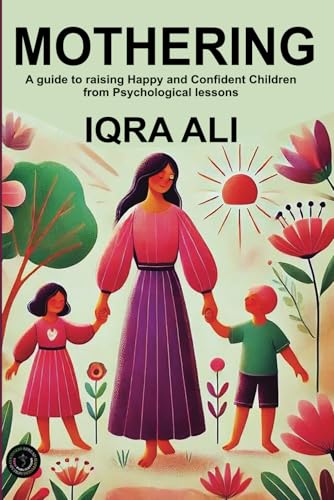 Mothering: A guide to Raising Happy and Confident Children from Psychological lessons von SGSH PUBLICATIONS
