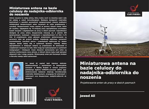 Miniaturowa antena na bazie celulozy do nadajnika-odbiornika do noszenia: Projektowanie anten do pracy w dwóch pasmach von Wydawnictwo Nasza Wiedza