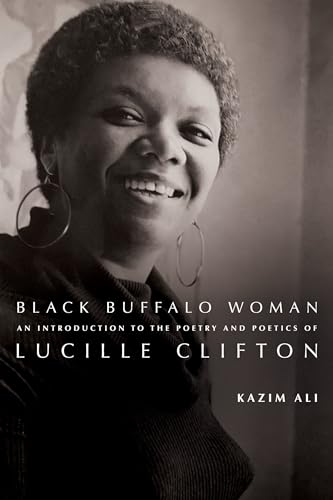 Black Buffalo Woman: An Introduction to the Poetry & Poetics of Lucille Clifton von BOA Editions Ltd.