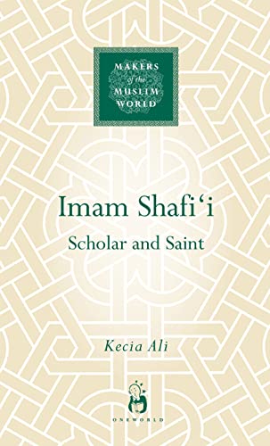 Imam Shafi'i: Scholar and Saint (Makers of the Muslim World) von Oneworld Academic