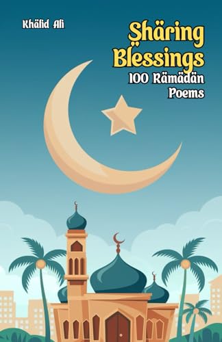 Sharing Blessings: 100 Ramadan Poems von Independently published