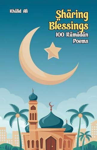 Sharing Blessings: 100 Ramadan Poems Sharing Blessings: 100 Ramadan Poems von Bright Minds Books