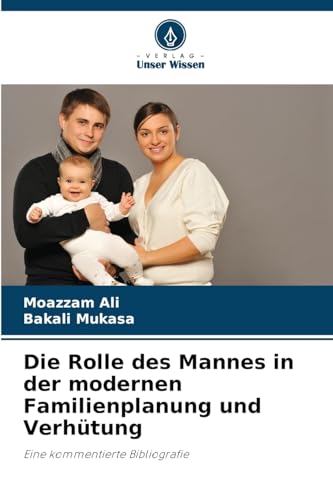 Die Rolle des Mannes in der modernen Familienplanung und Verhütung: Eine kommentierte Bibliografie von Verlag Unser Wissen