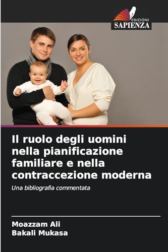 Il ruolo degli uomini nella pianificazione familiare e nella contraccezione moderna: Una bibliografia commentata von Edizioni Sapienza
