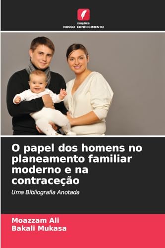 O papel dos homens no planeamento familiar moderno e na contraceção: Uma Bibliografia Anotada von Edições Nosso Conhecimento
