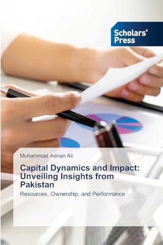 Capital Dynamics and Impact: Unveiling Insights from Pakistan: Resources, Ownership, and Performance von VDM Verlag