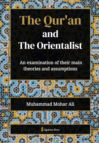 The Qur'an and The Orientalist: An examination of their main theories and assumptions von Qadeem Press